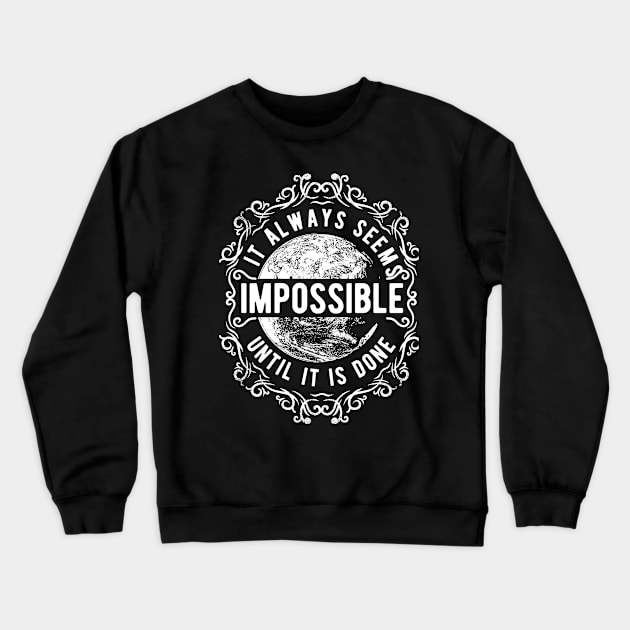 It Always Seems Impossible Crewneck Sweatshirt by ilygraphics